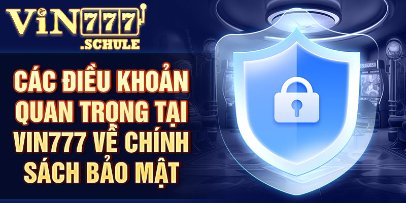 Các điều khoản quan trọng tại Vin777 về chính sách bảo mật
