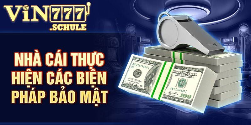 Nhà cái Vin777 thực hiện các biện pháp bảo mật
