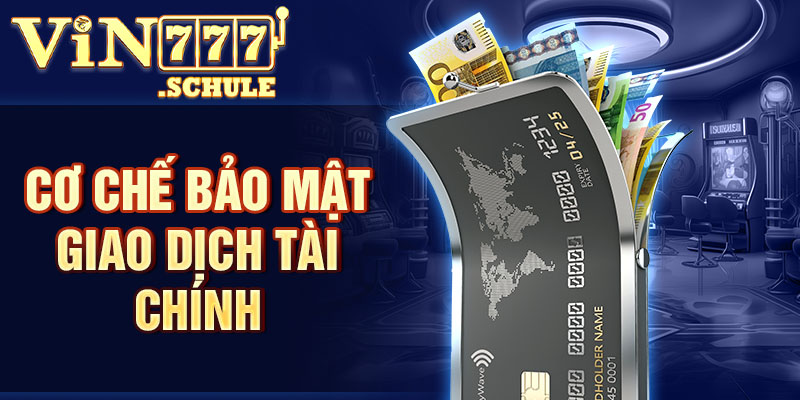Chính sách bảo mật Vin777 giao dịch tài chính