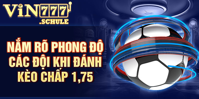 Nắm rõ phong độ các đội khi đánh cược chấp 1,75