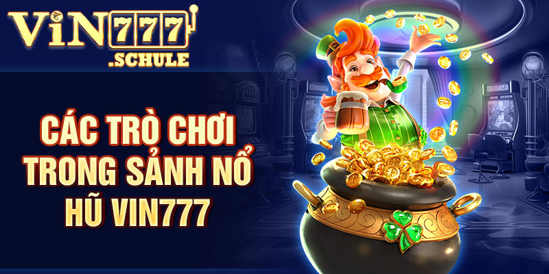 Các trò chơi trong sảnh nổ hũ Vin777