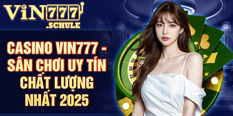 Sảnh Casino Vin777 - Sảnh game cá cược đẳng cấp 2025