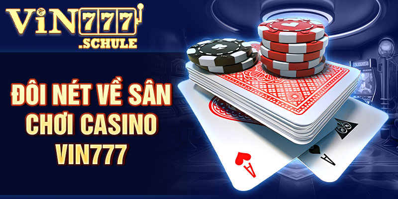 Đôi nét về sân chơi Casino Vin777