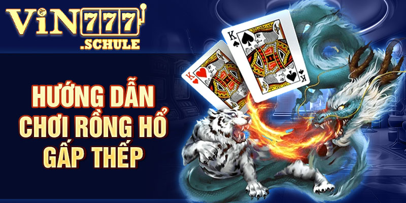 Hướng dẫn chơi Rồng Hổ gấp thếp
