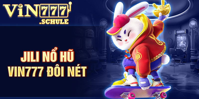 Jili nổ hũ Vin777 đôi nét