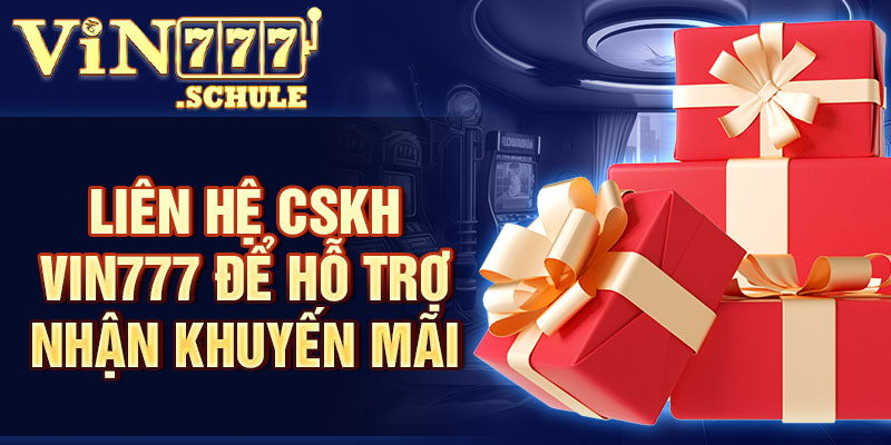 Liên hệ CSKH Vin777 để hỗ trợ nhận khuyến mãi