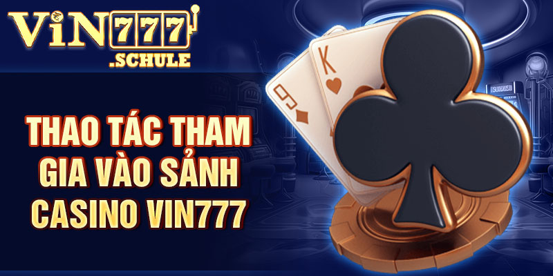 theo 3 bước sau, cụ thể:Thao tác tham gia vào sảnh Casino Vin777