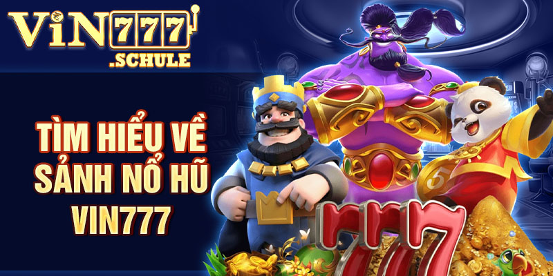 Tìm hiểu về sảnh nổ hũ Vin777