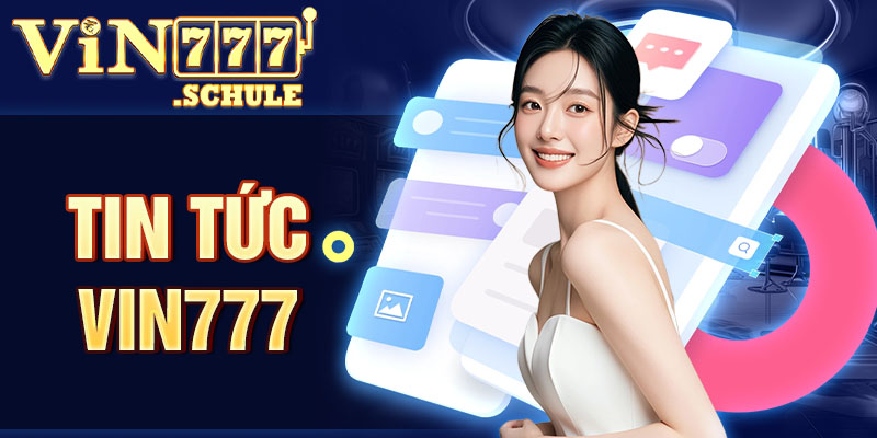 Tin Tức Vin777 - Nơi tổng hợp tin tức hot nhất, chính xác nhất