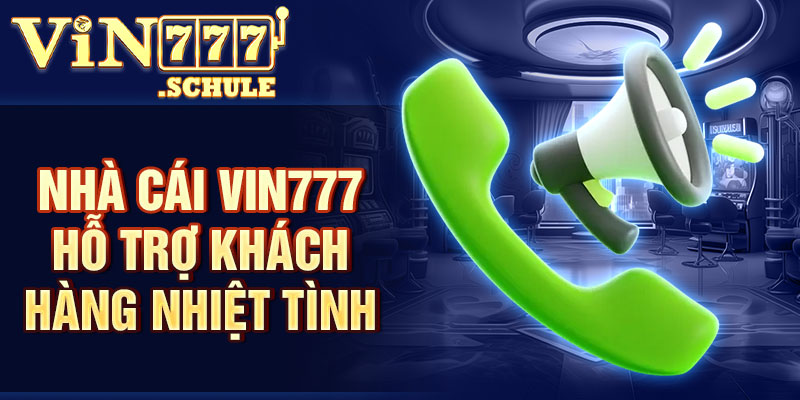 Nhà cái Vin777 hỗ trợ khách hàng nhiệt tình